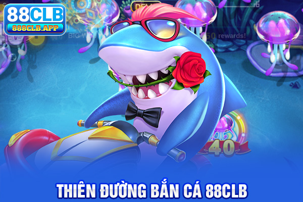 Thiên đường ​​Bắn Cá 88CLB